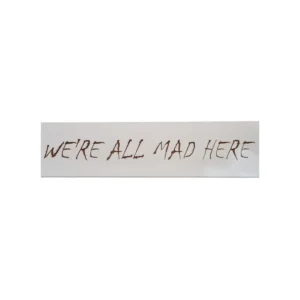 Personalised Wooden Sign – WE'RE ALL MAD HERE